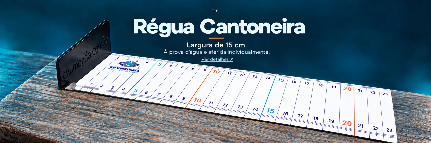 Régua Cantoneira — À prova d’água e aferida individualmente.